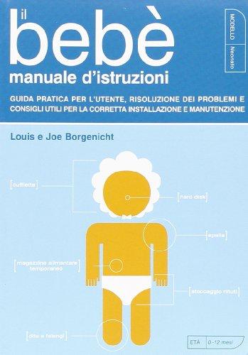 Il bebè. Manuale d'istruzioni. Guida pratica per l'utente, risoluzione dei problemi e consigli utili per la corretta installazione e manutenzione