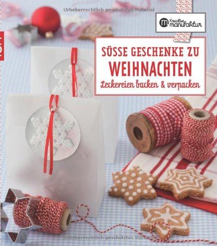 Die kreative Manufaktur - Süße Geschenke zu Weihnachten: Leckereien backen & verpacken