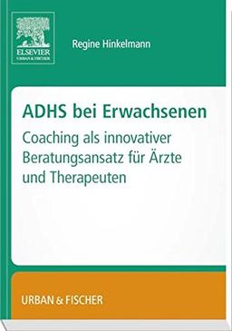 ADHS bei Erwachsenen: - Coaching als innovativer Beratungsansatz für Ärzte und Therapeuten.