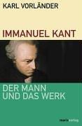 Immanuel Kant. Der Mann und das Werk