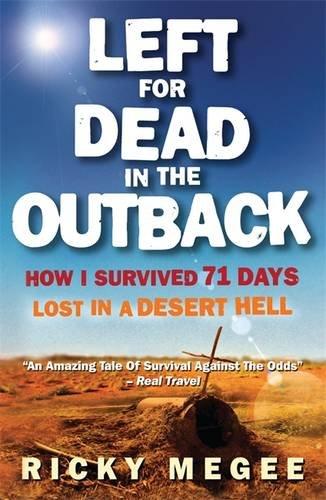 Left for Dead in the Outback: How I Survived 71 Days Lost in a Desert Hell