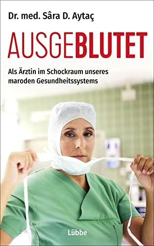 Ausgeblutet: Als Ärztin im Schockraum unseres maroden Gesundheitssystems