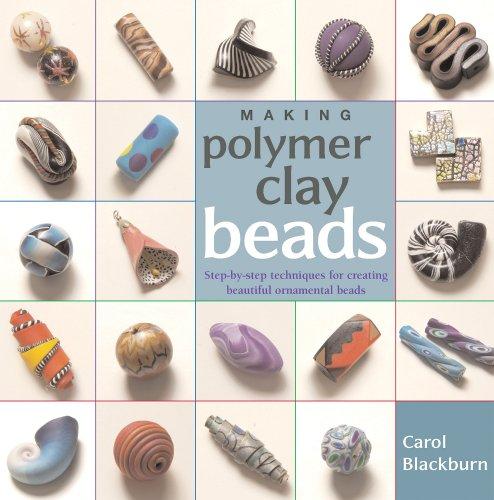 Making Polymer Clay Beads: Step-By-Step Techniques for Creating Beautiful Ornamental Beads