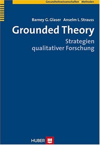 Grounded Theory: Strategien qualitativer Forschung