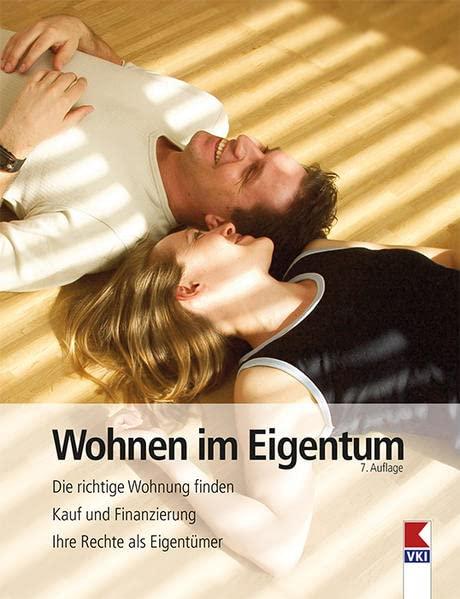 Wohnen im Eigentum: Die richtige Wohnung finden. Kauf und Finanzierung. Ihre Rechte als Eigentümer