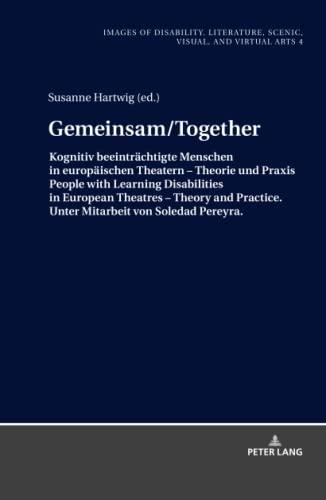 Gemeinsam/Together: Kognitiv beeinträchtigte Menschen in europäischen Theatern ¿ Theorie und Praxis/People with Learning Disabilities in European ... escénicas, visuales y virtuales, Band 4)