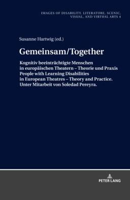 Gemeinsam/Together: Kognitiv beeinträchtigte Menschen in europäischen Theatern ¿ Theorie und Praxis/People with Learning Disabilities in European ... escénicas, visuales y virtuales, Band 4)