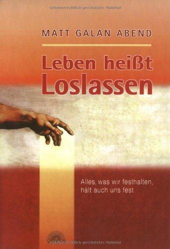 Leben heißt Loslassen. Alles, was wir festhalten, hält auch uns fest