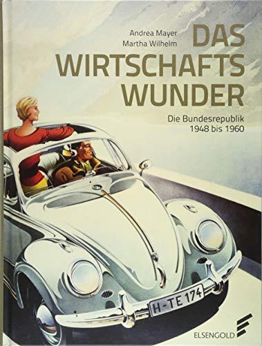 Das Wirtschaftswunder: Die Bundesrepublik 1948 bis 1960