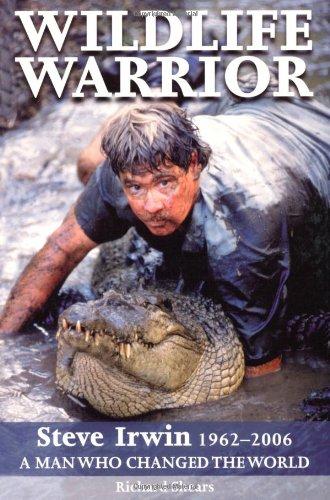 Wildlife Warrior: Steve Irwin 1962-2006 - A Man Who Changed the World