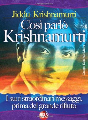 Così parlò Krishnamurti. I suoi straordinari messaggi, prima del grande rifiuto