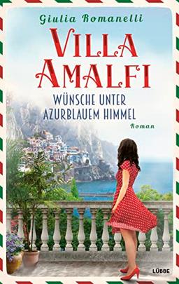 Villa Amalfi: Wünsche unter azurblauem Himmel. Roman (Villa-Amalfi-Saga, Band 2)