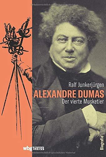 Alexandre Dumas. Der vierte Musketier. Ein Leben ohne Langeweile: Freiheitskämpfer, Schlossbesitzer, Gourmet und Erotomane. Schriftsteller-Biografie.