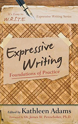 Expressive Writing: Foundations of Practice (It's Easy to W.R.I.T.E. Expressive Writing)