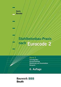 Stahlbetonbau-Praxis nach Eurocode 2: Band 2: Gesamtstabilität, Bewehrung und Konstruktion der Bauteile, Brandbemessung, Besondere Bauweisen und ... Projektbeispiele Bauwerk-Basis-Bibliothek