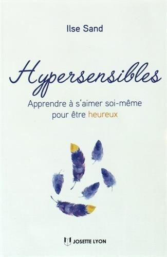 Hypersensibles : apprendre à s'aimer soi-même pour être heureux