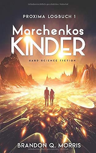 Proxima-Logbuch 1: Marchenkos Kinder: Hard Science Fiction (Proxima-Logbücher, Band 1)