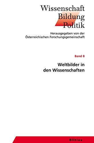 Weltbilder in den Wissenschaften (Wissenschaft - Bildung - Politik)