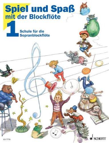 Spiel und Spaß mit der Blockflöte Bd.1: Schule für die Sopranblockflöte (barocke Griffweise)