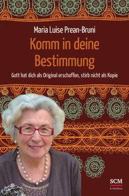 Komm in deine Bestimmung: Gott hat dich als Original erschaffen, stirb nicht als Kopie