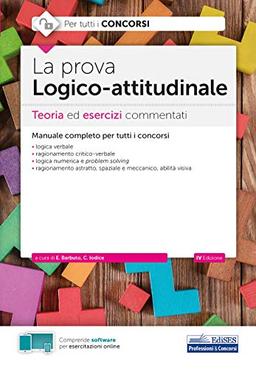 La prova Logico-attitudinale: Teoria ed esercizi commentati per tutti i concorsi