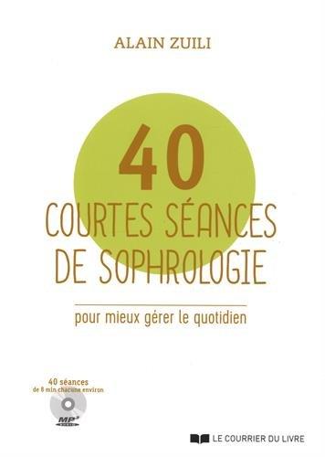 40 courtes séances de sophrologie pour mieux gérer le quotidien