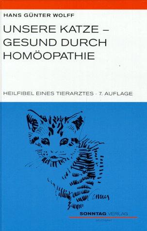 Unsere Katze, gesund durch Homöopathie. Heilfibel eines Tierarztes