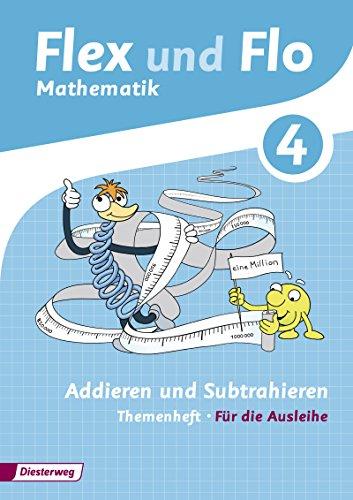 Flex und Flo - Ausgabe 2014: Themenheft Addieren und Subtrahieren 4: Für die Ausleihe