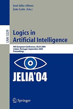 Logics in Artificial Intelligence: 9th European Conference, JELIA 2004 Lisbon, Portugal, September 27-30, 2004 Proceedings (Lecture Notes in Computer Science, 3229, Band 3229)