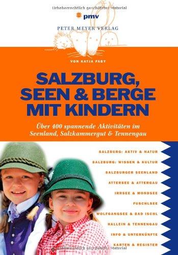 Salzburg, Seen & Berge mit Kindern: Über 400 spannende Aktivitäten im Seenland,Salzkammergut & Tennengau