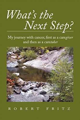 What's the Next Step?: My Journey with Cancer as a Caregiver and Then as a Caretaker