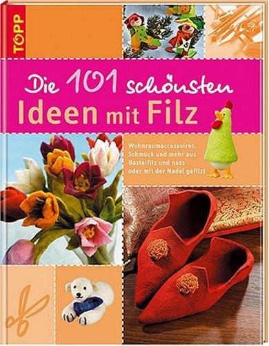 Die 101 schönsten Ideen mit Filz