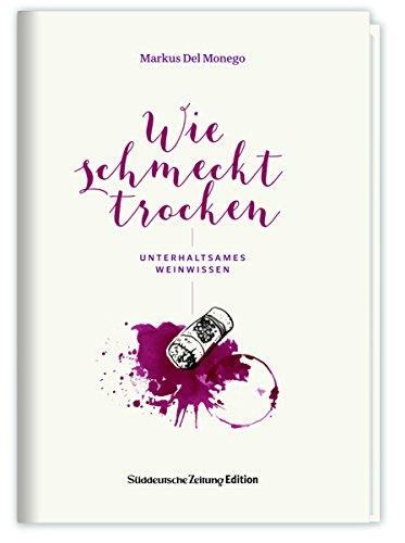 Wie schmeckt trocken - Unterhaltsames Weinwissen