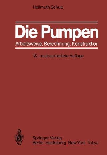 Die Pumpen: Arbeitsweise Berechnung Konstruktion