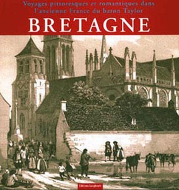 Voyages pittoresques et romantiques dans l'ancienne France du baron Taylor : Bretagne