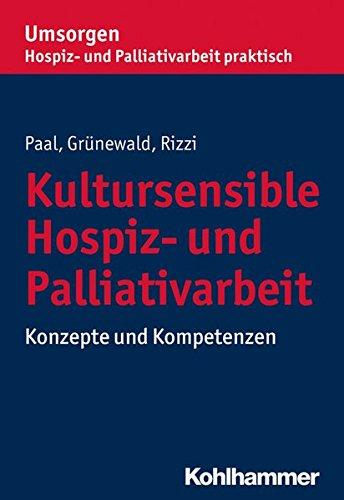 Kultursensible Hospiz- und Palliativarbeit: Konzepte und Kompetenzen (Umsorgen - Hospiz- und Palliativarbeit praktisch / Schriftenreihe des Bayerischen Hospiz- und Palliativverbands e.V.)