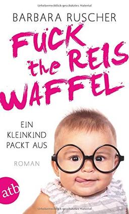 Fuck the Reiswaffel: Ein Kleinkind packt aus