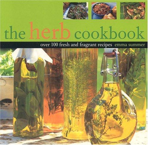 The Herb Cookbook: Over 100 Fresh and Fragrant Recipes