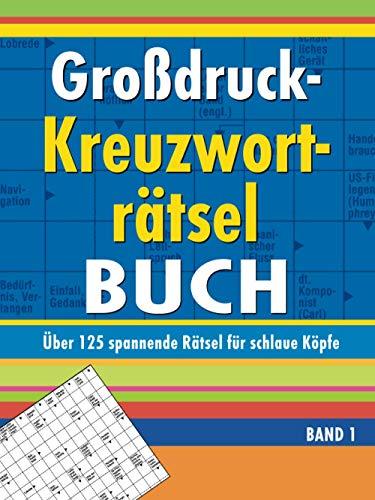 Großdruck-Kreuzworträtselbuch Band 1: Über 125 spannende Rätsel für schlaue Köpfe