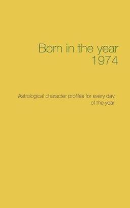 Born in the year 1974: Astrological character profiles for every day of the year