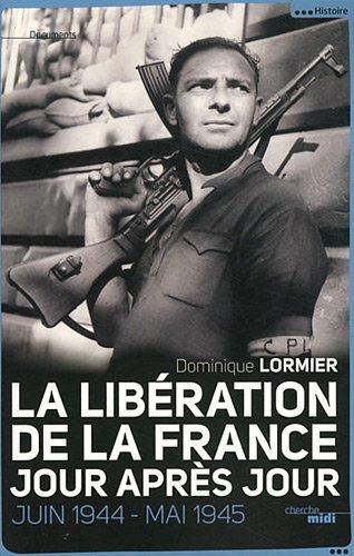 La libération de la France jour après jour : juin 1944-mai 1945