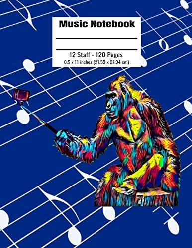 Music Notebook: 120 Blank Pages 12 Staff Music Manuscript Paper Colorful Gorilla Taking Selfie Cover 8.5 x 11 inches (21.59 x 27.94 cm)