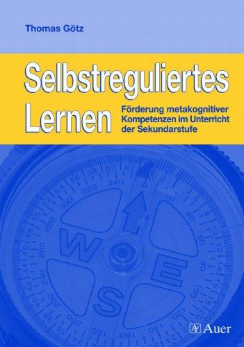 Selbstreguliertes Lernen: Förderung metakognitiver Kompetenzen im Unterricht der Sekundarstufe - mit Kopiervorlagen