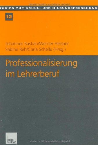 Professionalisierung im Lehrerberuf: Von der Kritik der Lehrerrolle zur pädagogischen Professionalität (Studien zur Schul- und Bildungsforschung)