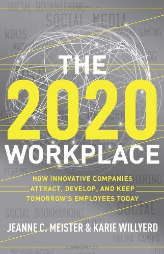 The 2020 Workplace: How Innovative Companies Attract, Develop, and Keep Tomorrow's Employees Today