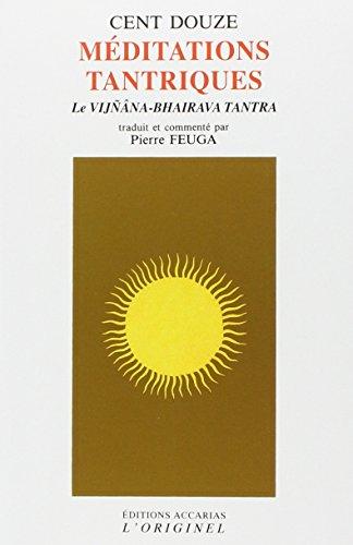 Cent douze méditations tantriques : le Vijnâna-Bhairava tantra