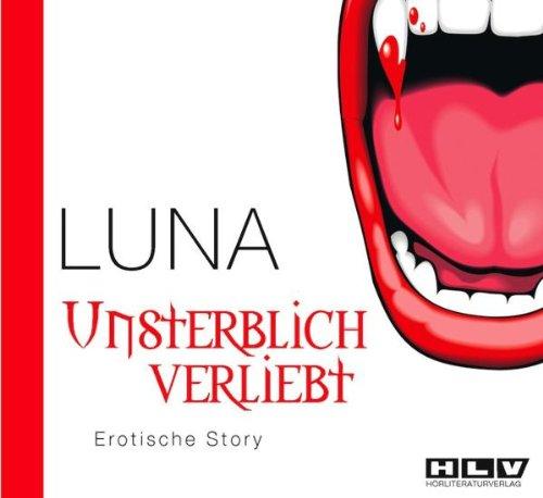 Unsterblich verliebt. Erotische Story. Eine Moderne Vampir-Geschichte um blutige Bisse, geheimnisvolle Fledermäuse und Sex, Sex, Sex...