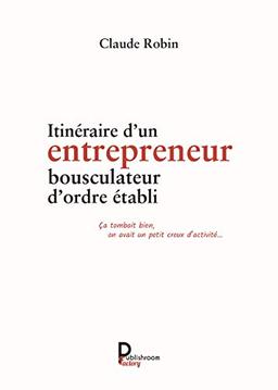 ITINERAIRE D UN ENTREPRENEUR BOUSCULATEUR D ORDRE ETABLI