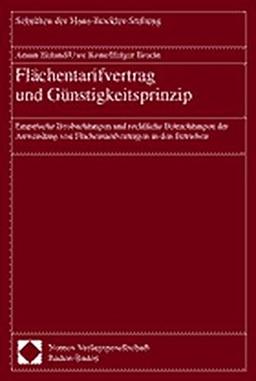 Flächentarifvertrag und Günstigkeitsprinzip: Empirische Beobachtungen und rechtliche Betrachtungen der Anwendung von Flächentarifverträgen in den Betrieben (Schriften der Hans-Böckler-Stiftung)