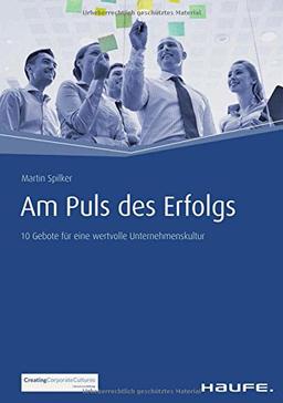 Am Puls des Erfolgs: 10 Gebote für eine wertvolle Unternehmenskultur (Haufe Fachbuch)